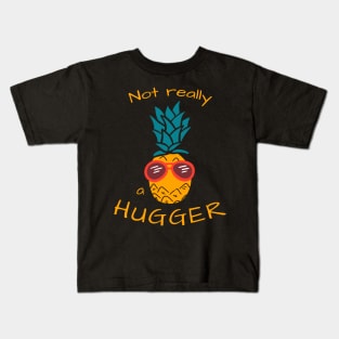 Not really a hugger (pineapple edition) Kids T-Shirt